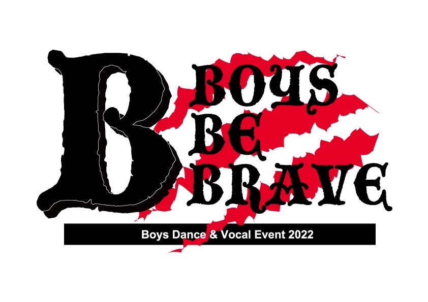 Boys Dance&Vocal Event 2022~Boys be Brave~